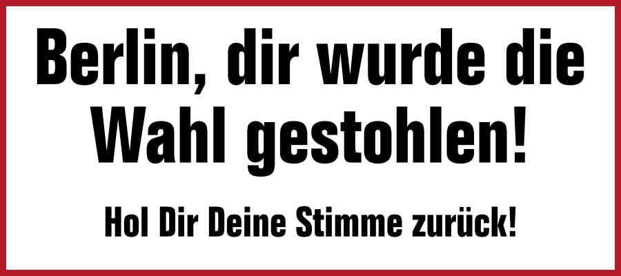"Berlin, dir wurde die Wahl gestohlen! Hol dir Deine Stimme zurück!" umrandet mit einem roten Kasten