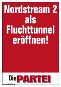 PARTEI-Plakat mit rotem Hintergrund und in weißer Schrift darauf: "Nordstream 2 als Fluchttunnel eröffnen!".