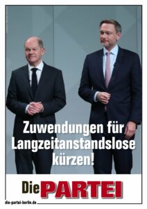 PARTEI-Plakat. Hintergrund: Bild von Olaf Scholz (links) und Christian Lindner (rechts). Dazu weiße Schrift: "Zuwendungen für Langzeitanstandslose kürzen!"